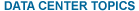 Data Center Topics