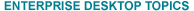 Enterprise Desktop Topics
