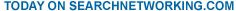 Today on SearchNetworking.com