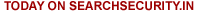 Today on SearchSecurity.IN