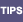 Tips
